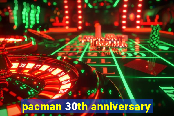 pacman 30th anniversary